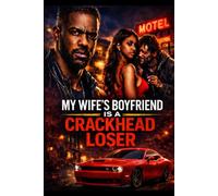 My Wife’s Boyfriend Is a Crackhead Loser: A Gritty Urban Drama About Betrayal, Lies, and Street Karma