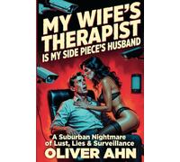 My Wife’s Therapist Is My Side Piece’s Husband: A Suburban Nightmare of Lust, Lies, and Surveillance