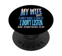 My Wife Says I Only Have 2 Faults I Dont Listen, Husband tee PopSockets PopGrip Adhesivo