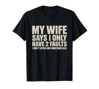 My Wife Says I Only Have Two Faults Funny Husband Humor Camiseta