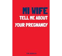 My Wife, Tell Me About Your Pregnancy: An intimate, original pregnancy notebook to fill in and keep track of the emotions and memories of this adventure.