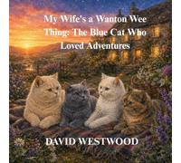 My Wife's a Wanton Wee Thing: The Blue Cat Who Loved Adventures (Robert Burns for children)