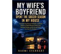 My Wife's Boyfriend Spent the Soccer Season in My House: Every Man Fears Became My Reality: Domestic Suspense of Marital Betrayal, Broken Vows, ... Second Chance Love Story (Her Broken Vows)
