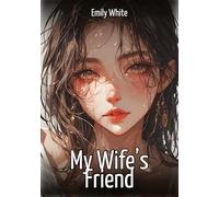 My Wife's Friend: Hentai & Manga Illustrated Erotic Short Stories - A Steamy Collection of Hardcore, Naughty, and Dirty Fantasies: 401
