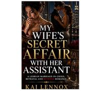 My Wife's Secret Affair with Her Assistant: A Lesbian Marriage-in-Crisis, Betrayal and Revenge Romance (WLW Marriage in Crisis (Book 1))