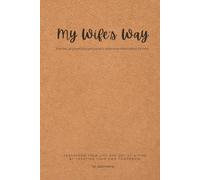 My Wife's Way: A simple, yet powerful prayer journal to write down what matters the most.