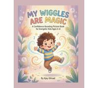 My Wiggles Are Magic: A Confidence-Boosting Picture Book for Energetic Kids Ages 4-8