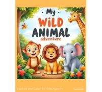 My wild animal ADVENTURE: Explore and Color!