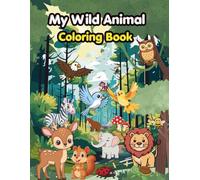 My Wild Animal Adventures: A Big Picture Coloring Book for Kids with Cute Animals, Forest Scenes, Nature, and Wild Adventures age 4-8