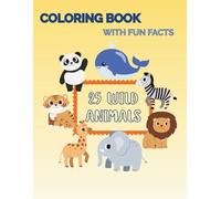My Wild Animal Adventures - A Coloring Book with Fun Facts: For Kids Ages 4-8
