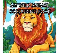My Wild Animal Colouring Book: Fun creatures to color and explore!