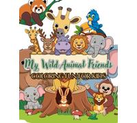 My Wild Animal Friends: Coloring Fun for Kids: Explore the Jungle, Safari, and Forest with Cute Animal Coloring Pages