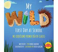 My Wild First Day of School: Mi Loquísimo Primer Día de Clases: English/Spanish Edition