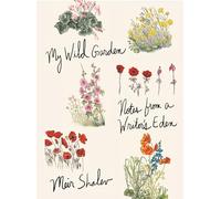 My Wild Garden: Notes from a Writer's Eden