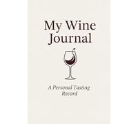 My Wine Journal: A Personal Tasting Record