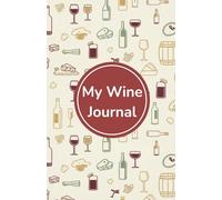 My Wine Journal: Simple prompts to track wines, learn, and savor