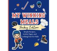 My Winning Meals: Hockey Edition: Simple Recipes, Activity Pages, and Cooking Fun for Kids