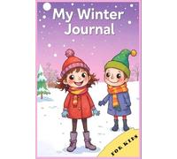 My Winter Journal for Kids - A Fun 120-Page Seasonal Diary (6x9 in) for Drawing, Writing, and Holiday Adventures