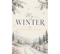 My Winter Notebook: Wide Ruled Seasonal Journal for Notes, Reflections, Goals, Daily Writing, School, Work, and Journaling