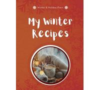 My Winter Recipes: A Blank Recipe Book to Write In and Collect Your Favorite Winter & Holiday Recipes