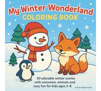 My Winter Wonderland Coloring Book: 30 Cute and Cozy Winter Coloring Pages for Kids Ages 3-8