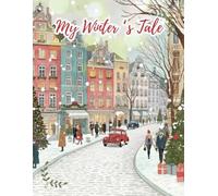 My Winter's Tale: A Cozy Christmas Village Lined Notebook for Holiday Planning, Thoughts, or Daily Diary. Large 8.5 x 11, 120 Pages.