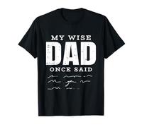 My Wise Dad Once Said Fathers Day Funny Papa Grandpa Men Camiseta
