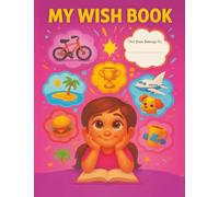 My Wish Book - Girls’ Wish Journal for Writing & Drawing | Behavior Management Tool for Parents | Fun Way to Channel Kids’ Wants, Stop Whining & Teach ... Gratification | Managing Desires and Wants