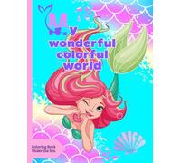 My Wonderful Colorful World: Coloring Book Mermaids And Under The Sea For Children , Mermaid Coloring Book With 55 Magical Motifs For Kids Aged 5 - 8 ... - Imaginative Coloring Books For Children)