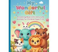 My Wonderful Gift: A Coloring Book with Very Cute Animals for Children Ages 3-8
