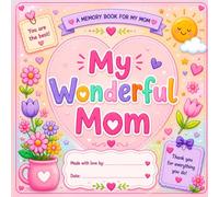 My Wonderful Mom: What I Love About You, 25 Pages Fill-In and Memory Book for Kids to Create a Special Gift for Mom