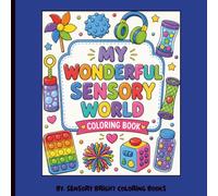 My Wonderful Sensory World Coloring Book: A Fun and Relaxing Coloring Book for Children with Sensory Activities, Positive Affirmations, ... Movement, Music, and Calming Activities
