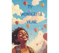 My Wonderful Year: A Teenage Girl's Inspirational Journal for Dreams, Adventures & Happy Memories: Dream bigger, stay motivated, and build confidence