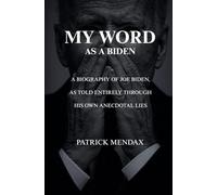 My Word as a Biden: A biography of Joe Biden, as told entirely through his own anecdotal lies