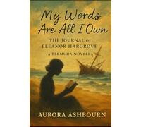 My Words Are All I Own: The Journal of Eleanor Hargrove A Bermuda Novella