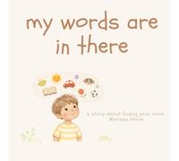 My Words Are In There: A Story About Finding Your Voice