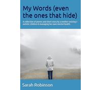 My Words (even the ones that hide): A collection of poems and short story: 4 (A collection of poems by a mother raising 3 autistic children and the trauma it awoke)