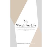 My Words For Life: A Personal Journal of Lessons, Reflections, and Wisdom