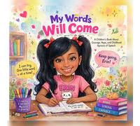 My Words Will Come: A Story of Courage, Patience, and Finding Your Voice for Children with Childhood Apraxia of Speech
