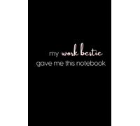 My Work Bestie Gave Me This Notebook - Fun Office Coworkers Phrases: The perfect gift for your work bestie