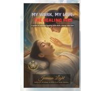 MY WORK, MY LOVE: THE HEALING FIRE: A guide to spiritual healing with Reiki, energy, and love