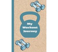My Workout Journey - A Daily Exercise and Diet Journal: Easy to use chart to track daily exercise and nutrition, along with motivational fitness quotes