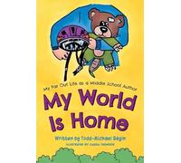 My World Is Home (My Far Out Life as a Middle School Author)