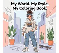 My World. My Style. My Coloring Book.: 50 urban designs and cool outfits to color. Stylish kids skating, making music, and getting creative.
