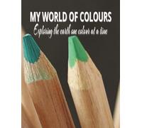My world of colours: Exploring the earth one colour at a time