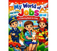 My World of Jobs : A Coloring Book for Kids: 20 Fun Colouring Pages of Doctors, Teachers, Firefighters, and More - Inspiring Careers for Boys and Girls Ages 3-8
