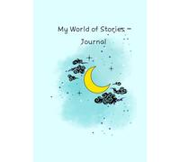 My World of Stories - Journal: A gentle place for children to capture their dreams and adventures.