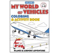 My World of Vehicles - Planes & Airports Adventure: Coloring and Activity Book for Kids Ages 4-8 Featuring Airplanes, Helicopters, Airport Vehicles, ... Educational Aviation Fun (My World Coloring)