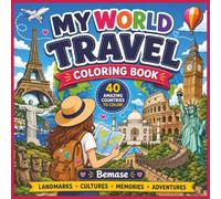 My World Travel Coloring Book: 40 Amazing Countries to Color! Explore Famous Landmarks, Iconic Cities, Beautiful Cultures & Unforgettable Adventures ... Travel Coloring Book for Kids Ages 6-12