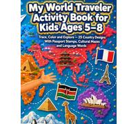 My World Traveler Activity Book for Kids Ages 5-8: Trace, Color and Explore - 25 Country Designs with Passport Stamps, Cultural Mazes, Language Words and Traveler's Journal Pages Across 25 Countries